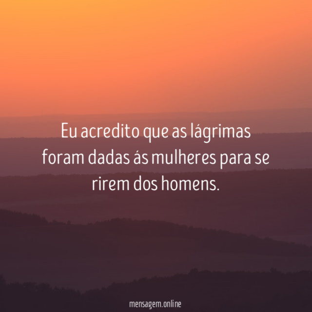 Eu acredito que as lágrimas foram dadas ás