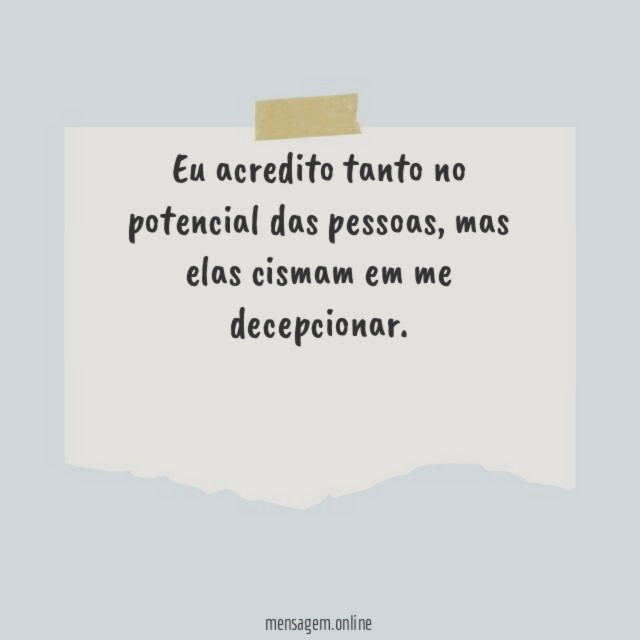 Eu acredito tanto no potencial das pessoas