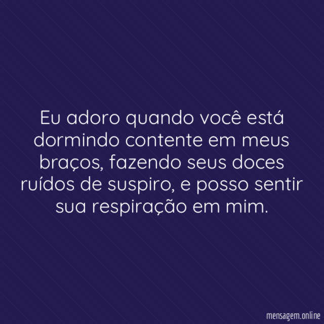 Eu adoro quando você está dormindo contente em meus braços