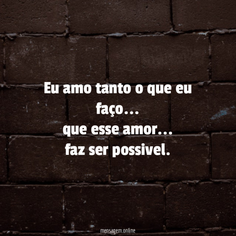 Eu amo tanto o que eu faço