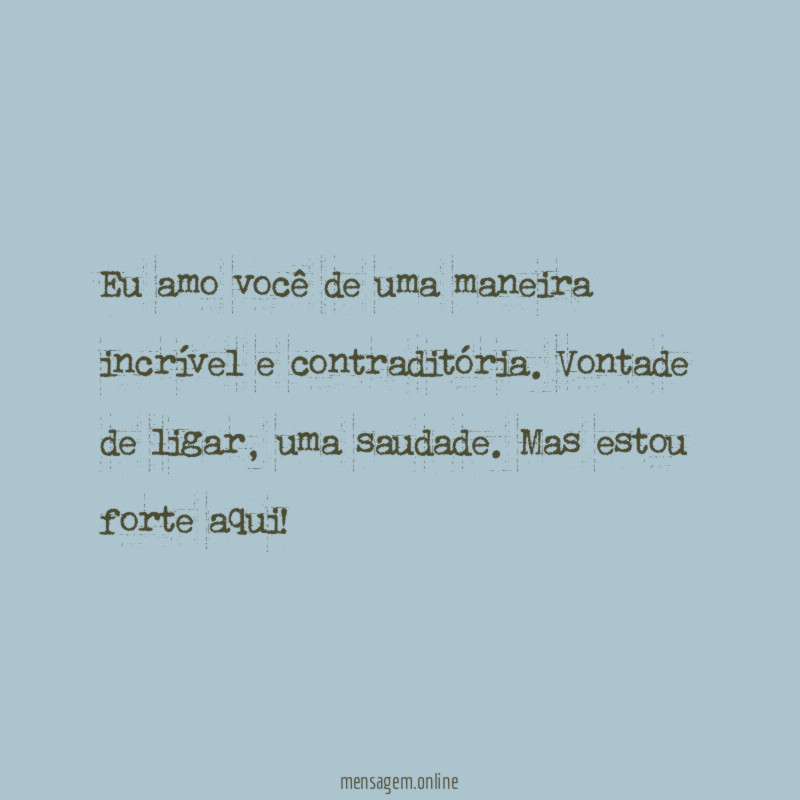 Eu amo você de uma maneira incrível e contraditória