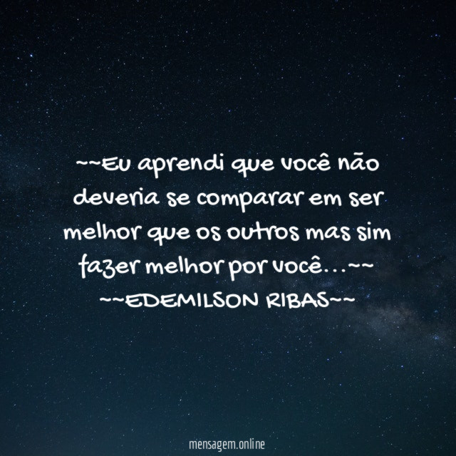 ~~Eu aprendi que você não deveria se comparar