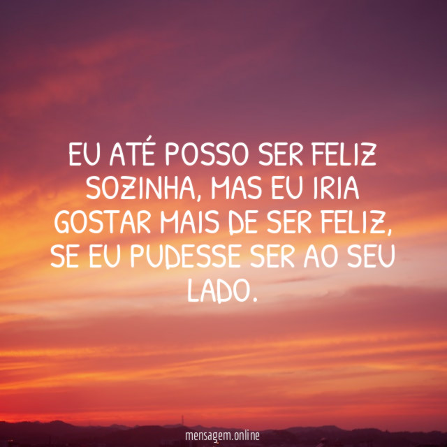 Eu até posso ser feliz sozinha