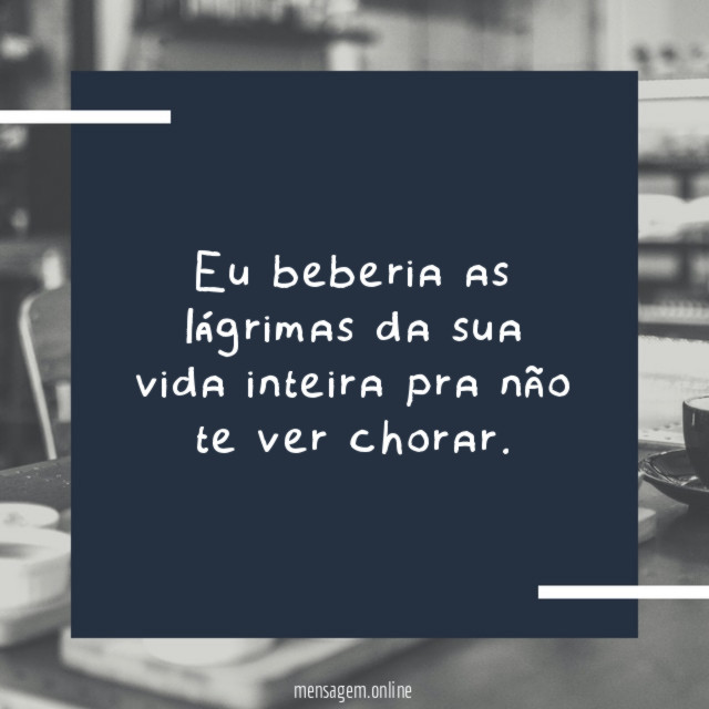 Eu beberia as lágrimas