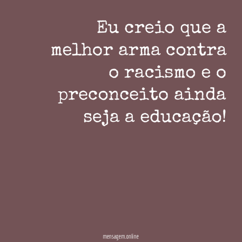 Eu creio que a melhor arma contra