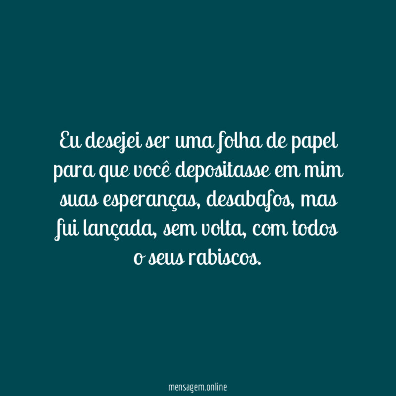 Eu desejei ser uma folha de papel para
