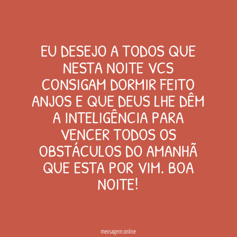 Eu desejo a todos que nesta noite vcs