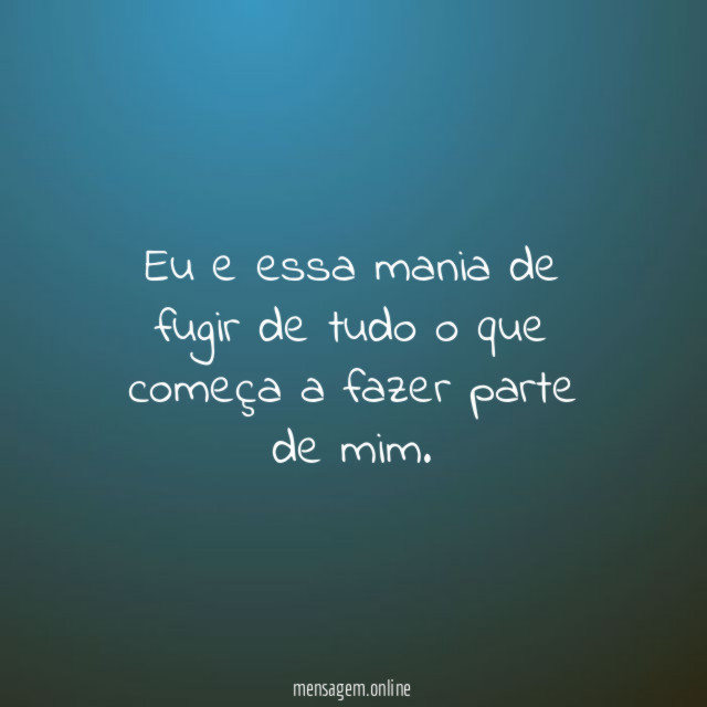 Eu e essa mania de fugir de tudo