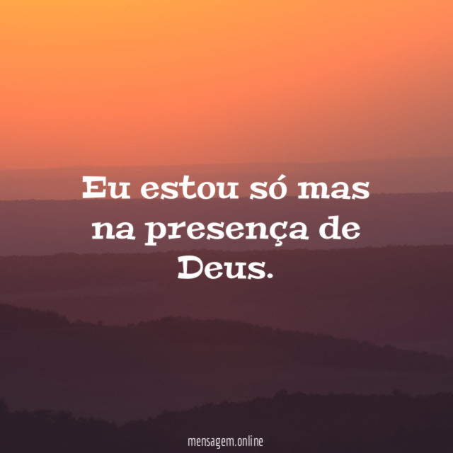 Eu estou só mas na presença de Deus
