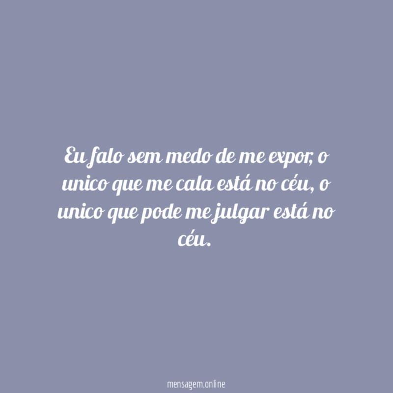 Eu falo sem medo de me expor