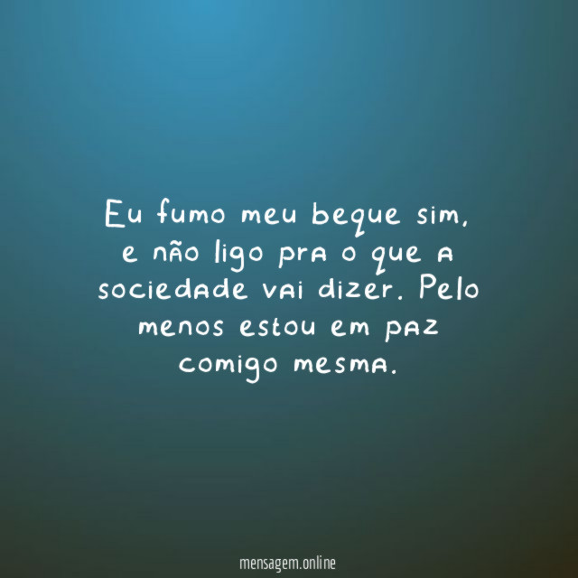 Eu fumo meu beque sim