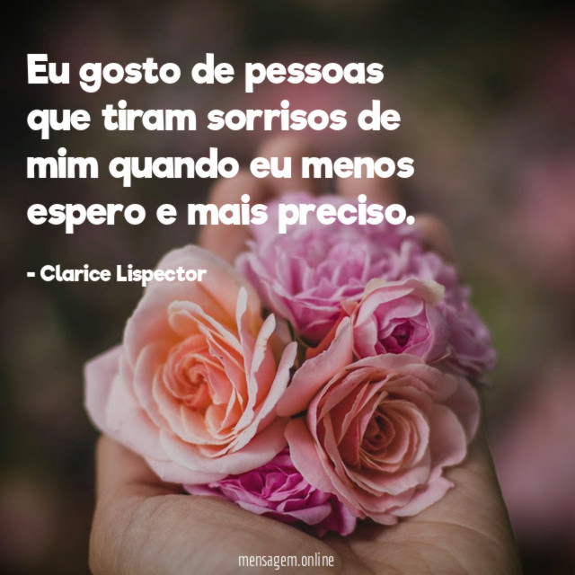 Eu gosto de pessoas que tiram sorrisos de