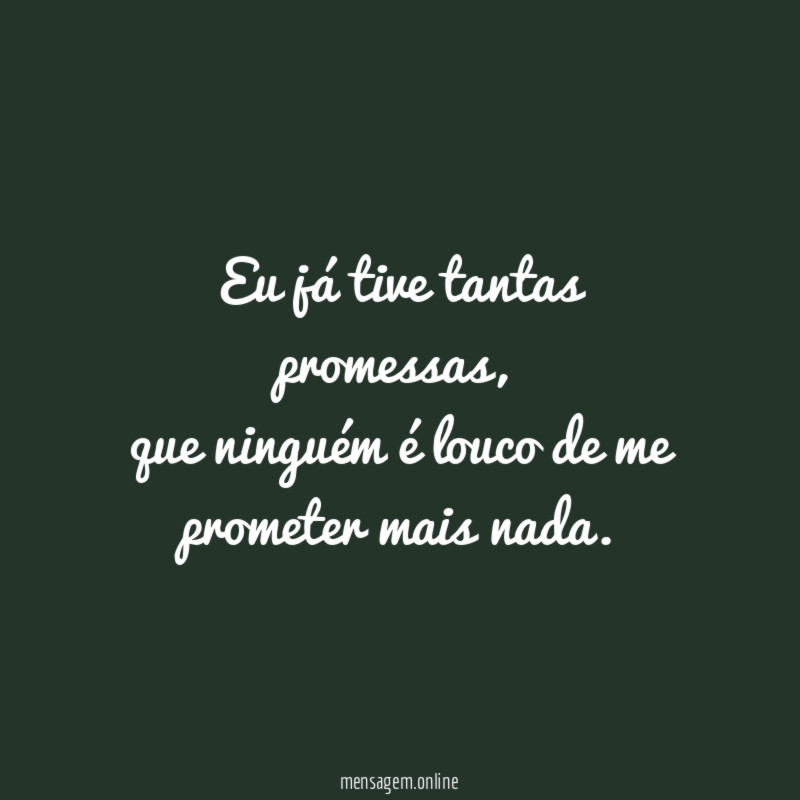 Eu já tive tantas promessas