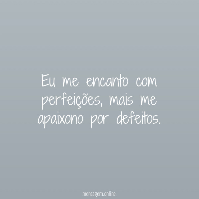 Eu me encanto com perfeições