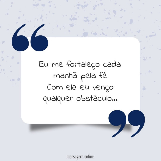 Eu me fortaleço cada manhã pela fé Com ela