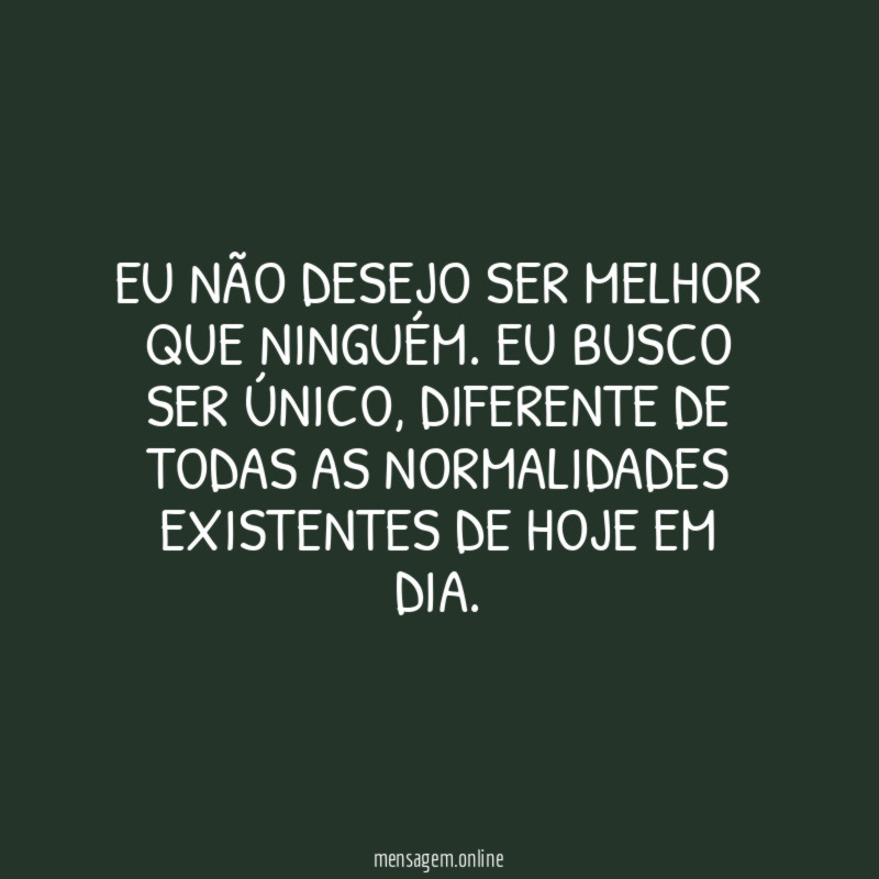 Eu não desejo ser melhor que ninguém