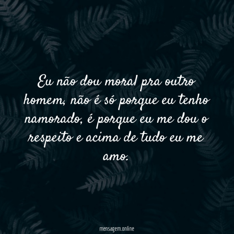 Eu não dou moral pra outro homem