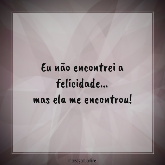 Eu não encontrei a felicidade