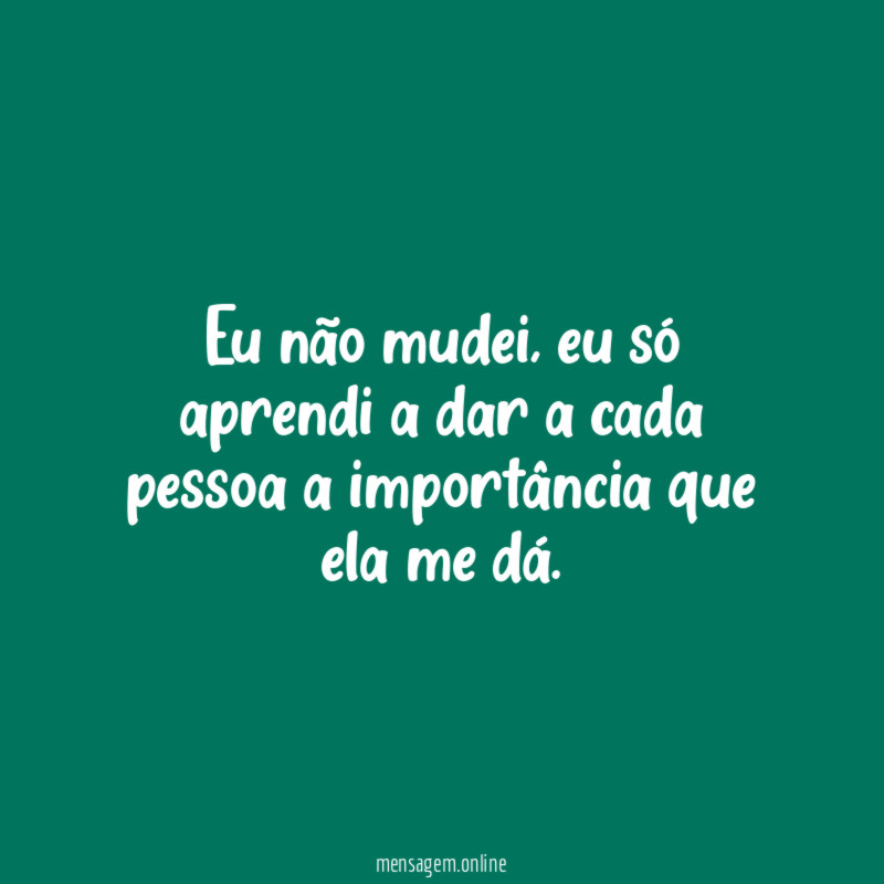 Eu não mudei, eu só aprendi