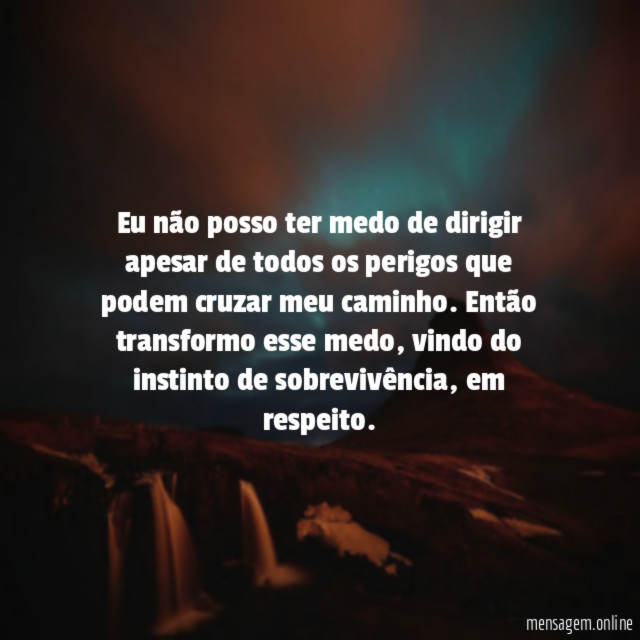 Eu não posso ter medo de dirigir apesar