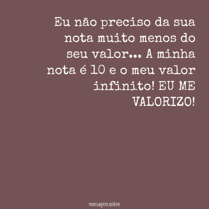 Eu não preciso da sua nota muito menos do seu valor