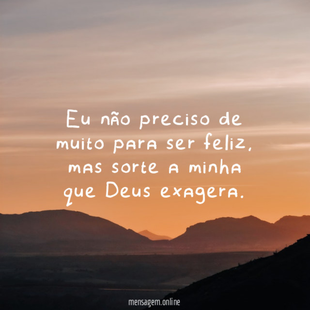 Eu não preciso de muito para ser feliz