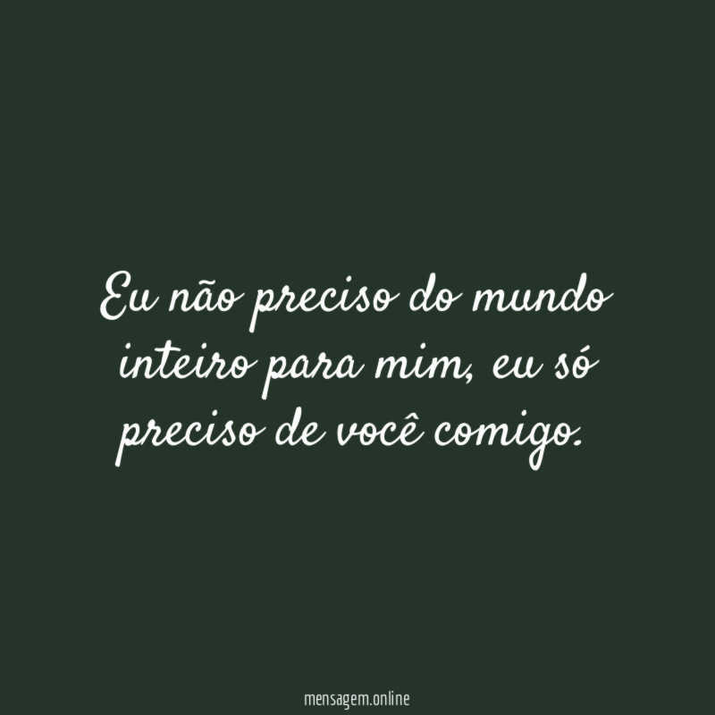 Eu não preciso do mundo inteiro para mim