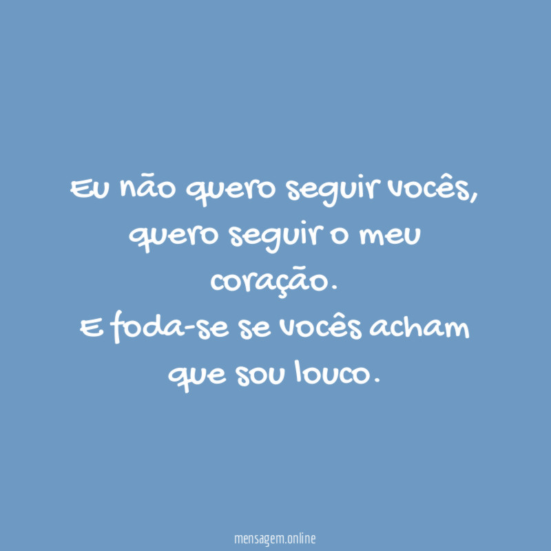 Eu não quero seguir vocês
