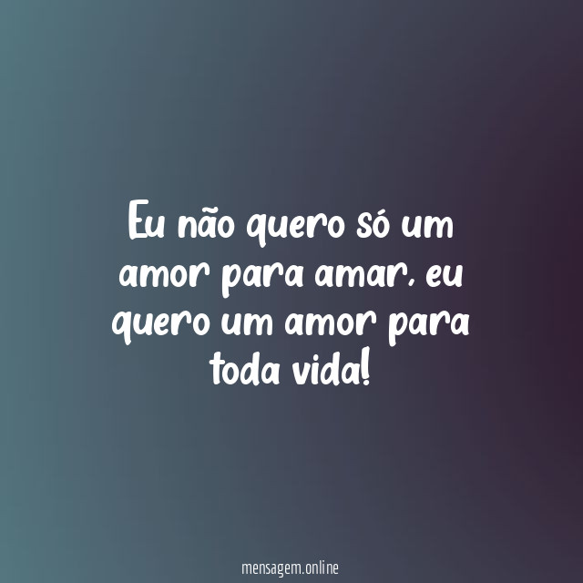 Eu não quero só um amor para amar