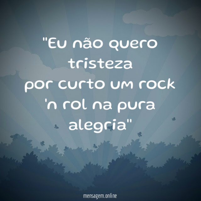 'Eu não quero tristeza por curto um rock 'n