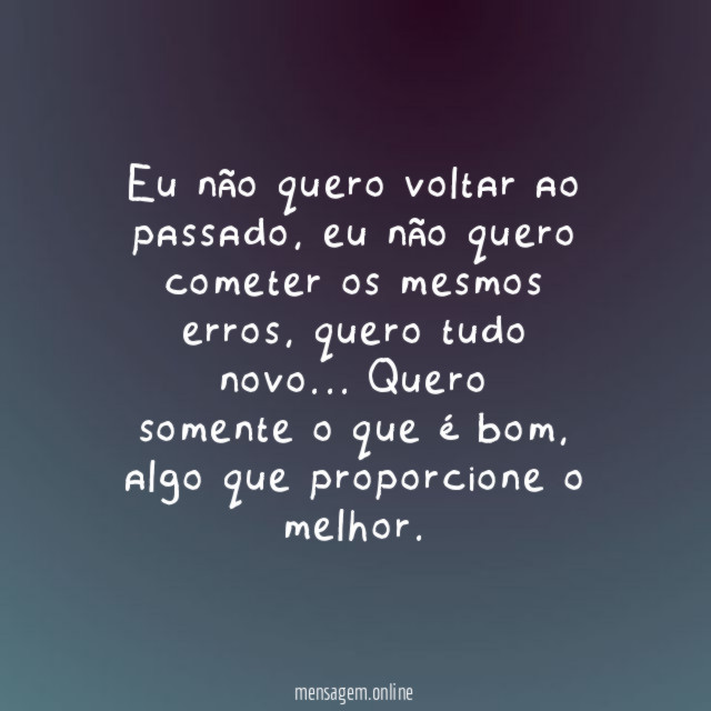 Eu não quero voltar ao passado