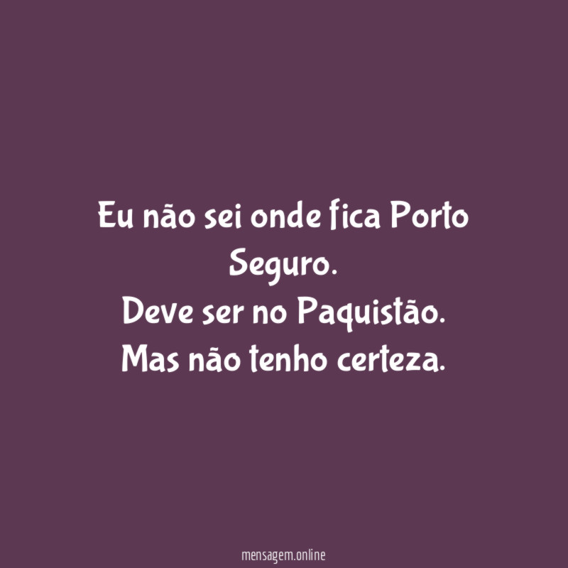 Eu não sei onde fica Porto Seguro