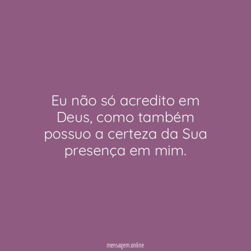 Eu não só acredito em Deus