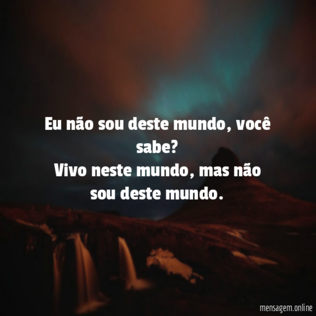 Eu não sou deste mundo