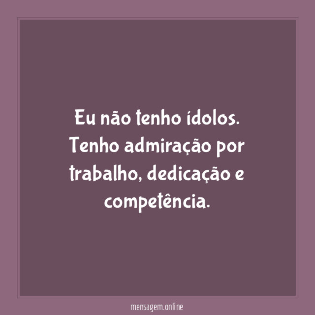 Eu não tenho ídolos