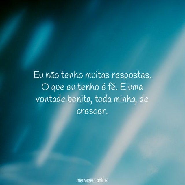 Eu não tenho muitas respostas