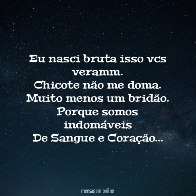 Eu nasci bruta isso vcs veramm