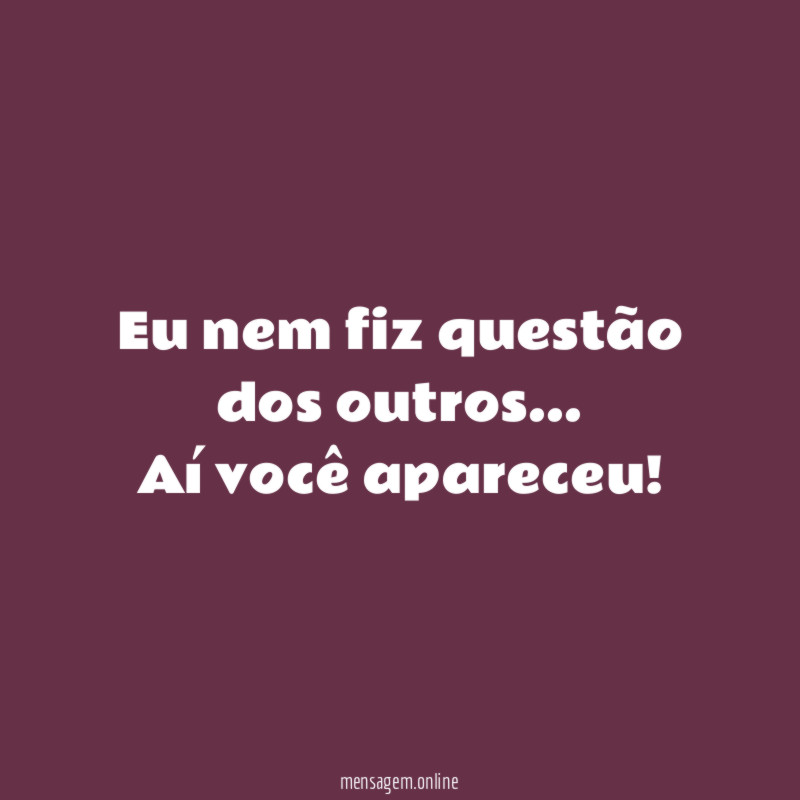 Eu nem fiz questão dos outros