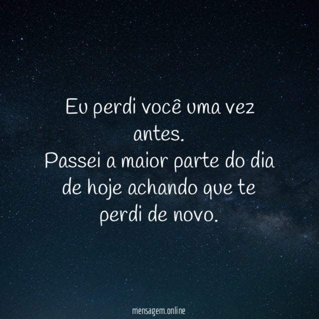 Eu perdi você uma vez antes