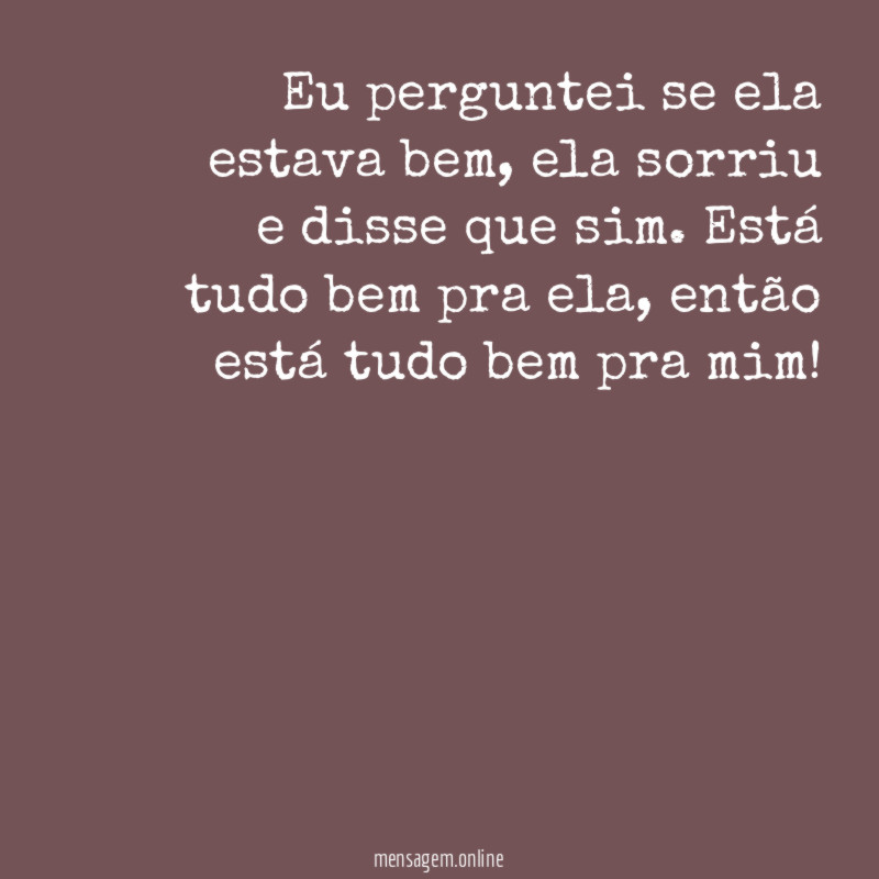 Eu perguntei se ela estava bem