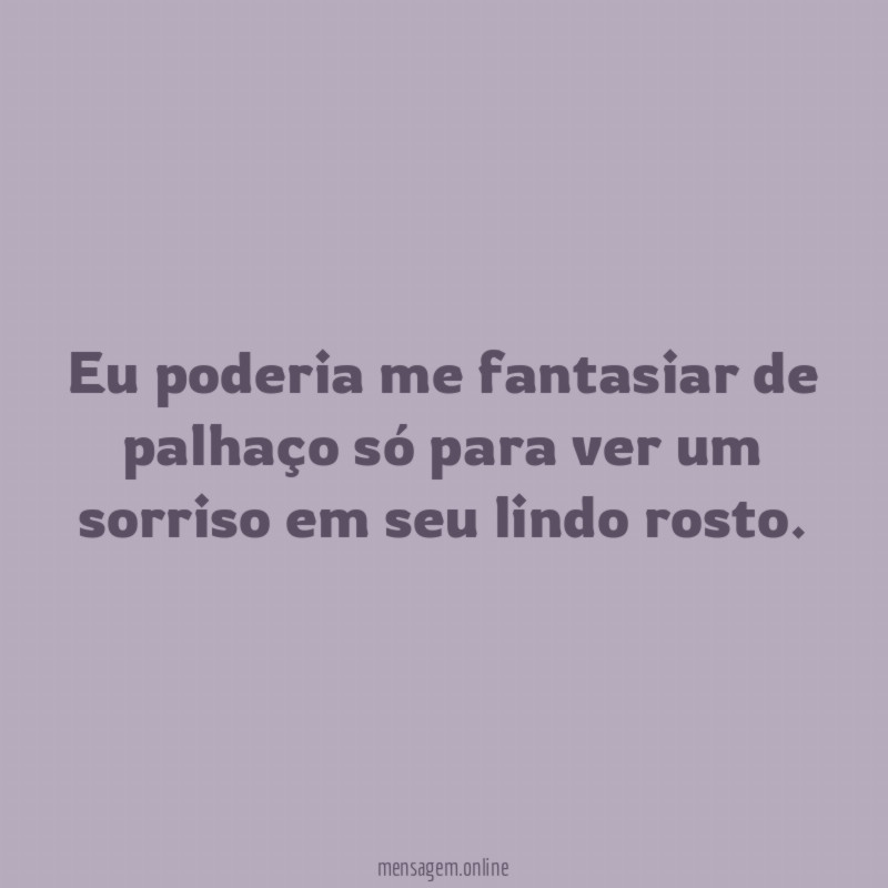 Eu poderia me fantasiar de palhaço só para