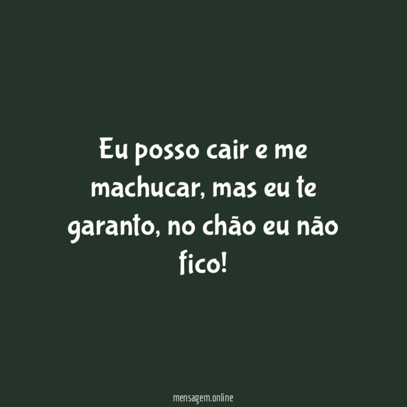 Eu posso cair e me machucar