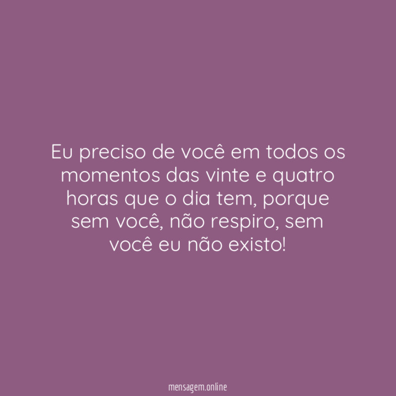 Eu preciso de você em todos os momentos