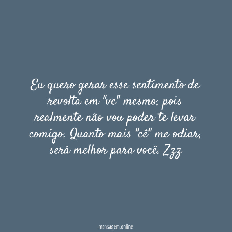 Eu quero gerar esse sentimento de revolta em "vc" mesmo