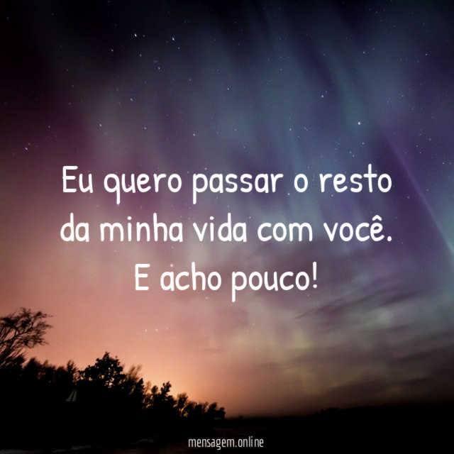 Eu quero passar o resto da minha vida com você
