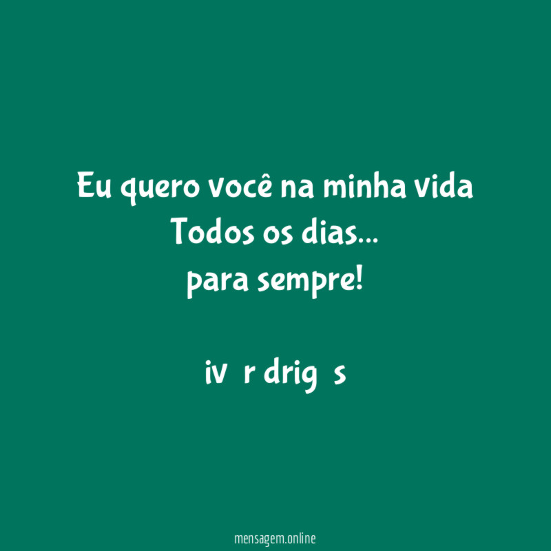 ❤ Eu quero você na minha vida Todos os dias