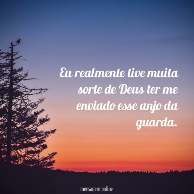 Eu realmente tive muita sorte de Deus ter
