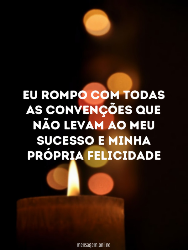 Eu rompo com todas as convenções que não