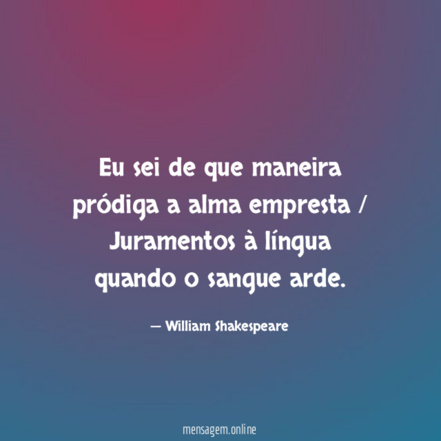 Eu sei de que maneira pródiga a alma