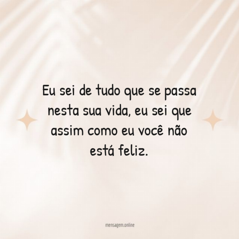 Eu sei de tudo que se passa nesta sua vida